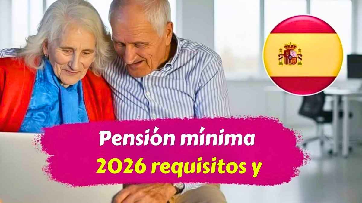 Pensión mínima 2026 requisitos y fechas de cobro para mayores de 65
